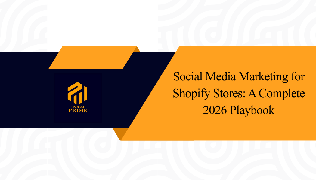 Social Media Marketing for Shopify Stores: A Complete 2026 Playbook